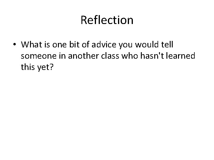 Reflection • What is one bit of advice you would tell someone in another