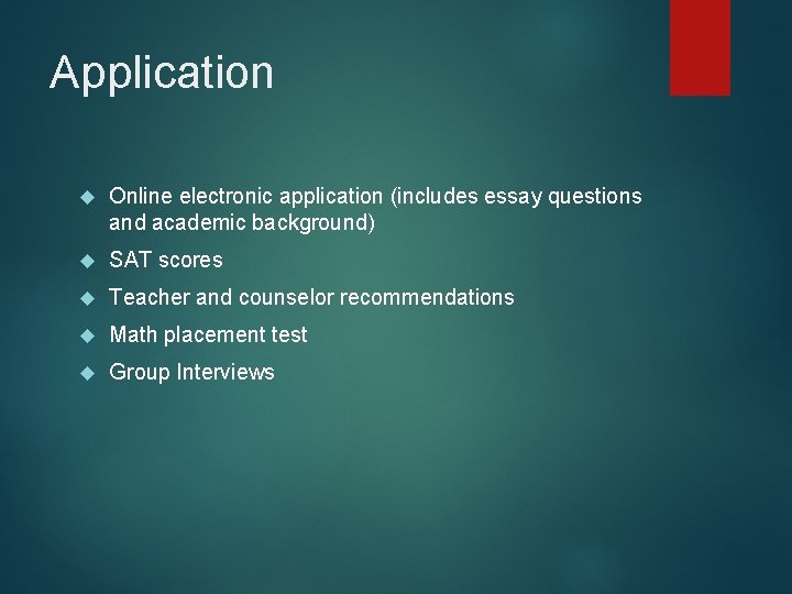 Application Online electronic application (includes essay questions and academic background) SAT scores Teacher and