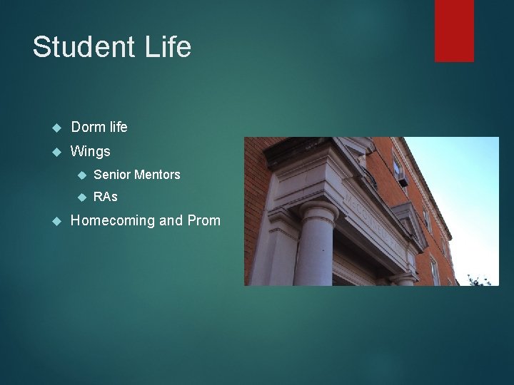 Student Life Dorm life Wings Senior Mentors RAs Homecoming and Prom 