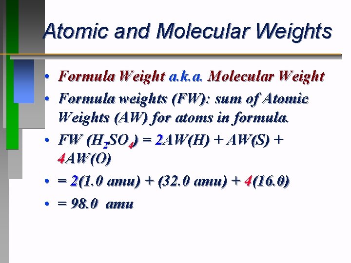 Atomic and Molecular Weights • Formula Weight a. k. a. Molecular Weight • Formula Atomic and Molecular Weights • Formula Weight a. k. a. Molecular Weight • Formula