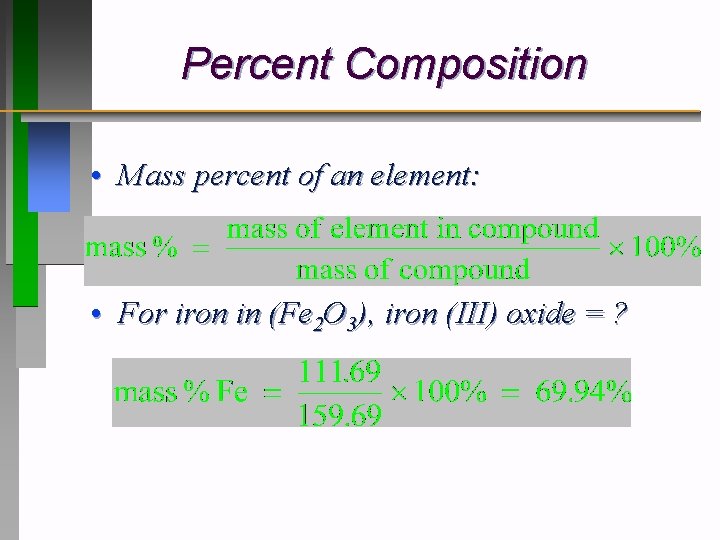 Percent Composition • Mass percent of an element: • For iron in (Fe 2