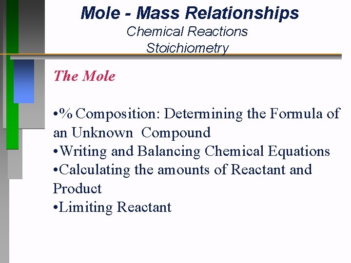 Mole - Mass Relationships Chemical Reactions Stoichiometry The Mole • % Composition: Determining the