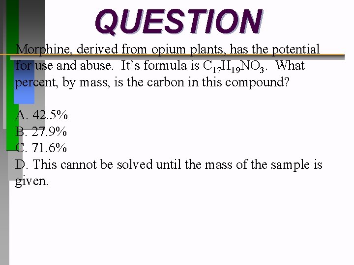 QUESTION Morphine, derived from opium plants, has the potential for use and abuse. It’s