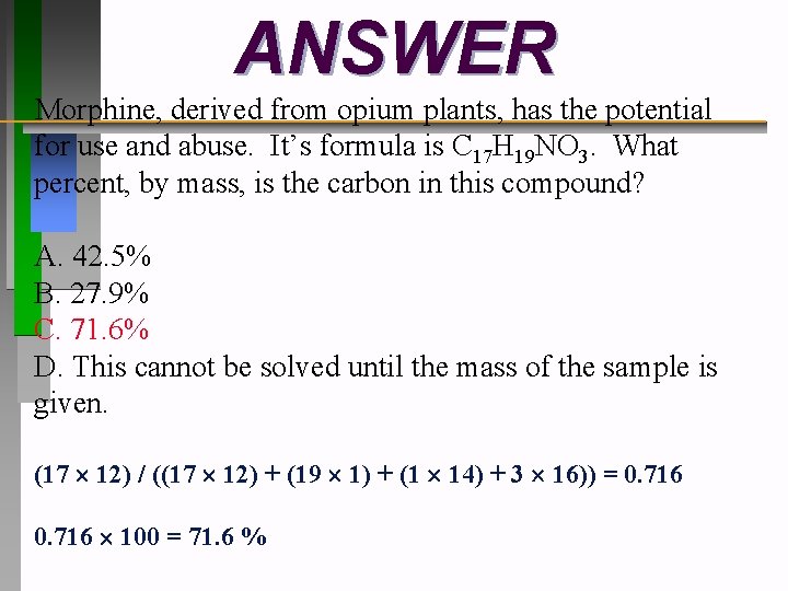 ANSWER Morphine, derived from opium plants, has the potential for use and abuse. It’s