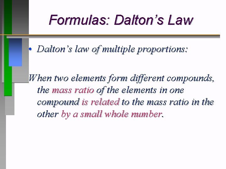Formulas: Dalton’s Law • Dalton’s law of multiple proportions: When two elements form different