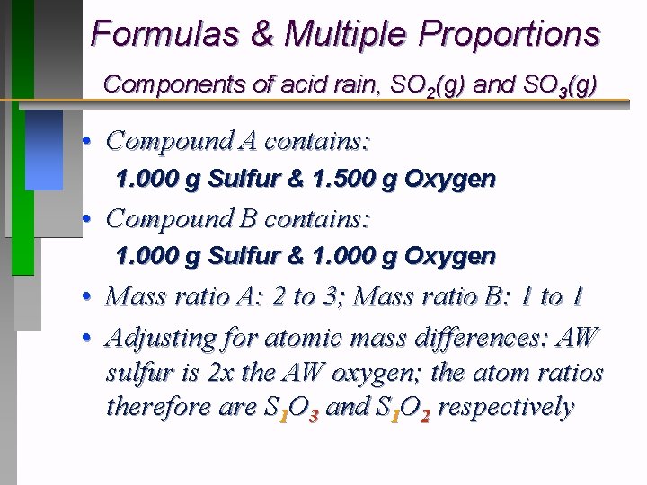 Formulas & Multiple Proportions Components of acid rain, SO 2(g) and SO 3(g) •