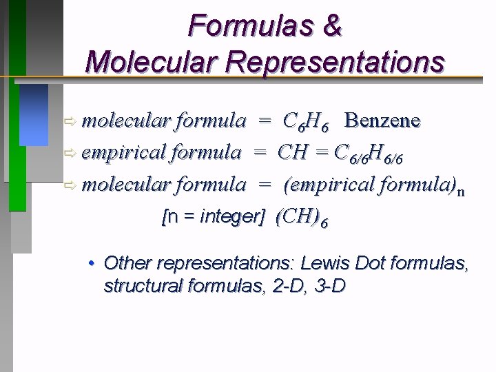 Formulas & Molecular Representations ð molecular formula = C 6 H 6 Benzene ð