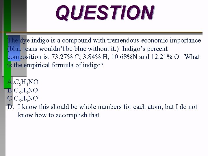 QUESTION The dye indigo is a compound with tremendous economic importance (blue jeans wouldn’t