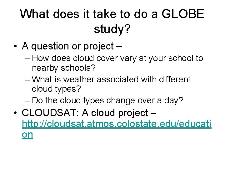 What does it take to do a GLOBE study? • A question or project