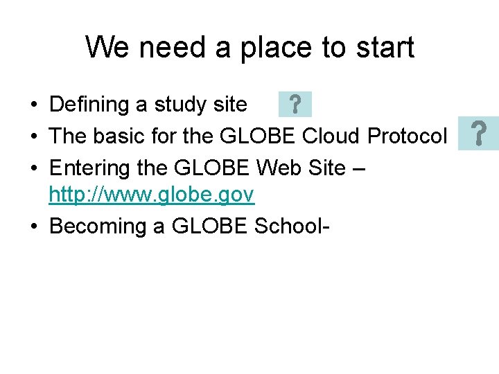 We need a place to start • Defining a study site • The basic