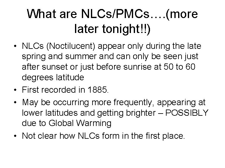 What are NLCs/PMCs…. (more later tonight!!) • NLCs (Noctilucent) appear only during the late