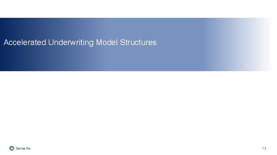 Accelerated Underwriting Model Structures 13 