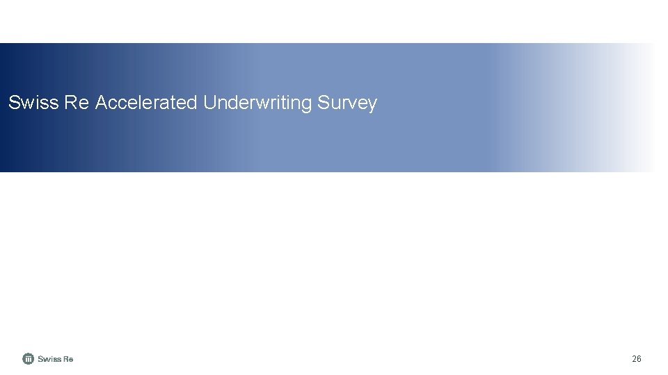 Swiss Re Accelerated Underwriting Survey 26 