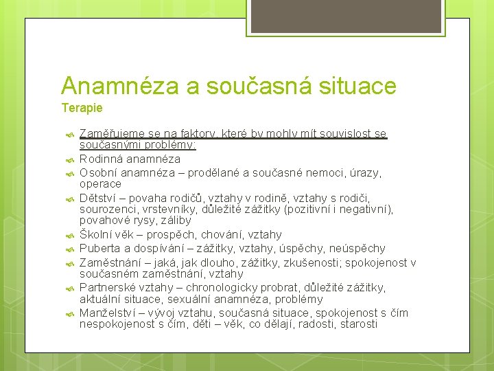 Anamnéza a současná situace Terapie Zaměřujeme se na faktory, které by mohly mít souvislost