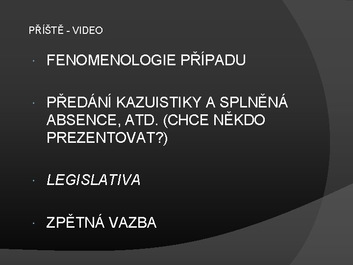 PŘÍŠTĚ - VIDEO FENOMENOLOGIE PŘÍPADU PŘEDÁNÍ KAZUISTIKY A SPLNĚNÁ ABSENCE, ATD. (CHCE NĚKDO PREZENTOVAT?