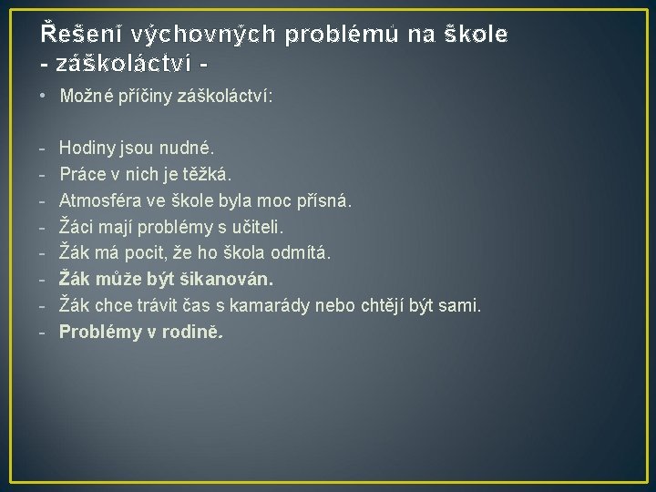 Řešení výchovných problémů na škole - záškoláctví • Možné příčiny záškoláctví: - Hodiny jsou