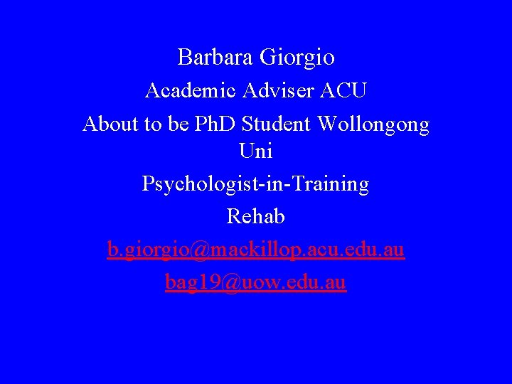 Barbara Giorgio Academic Adviser ACU About to be Ph. D Student Wollongong Uni Psychologist-in-Training