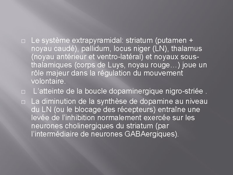 � � � Le système extrapyramidal: striatum (putamen + noyau caudé), pallidum, locus niger