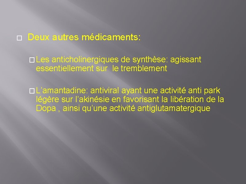 � Deux autres médicaments: � Les anticholinergiques de synthèse: agissant essentiellement sur le tremblement