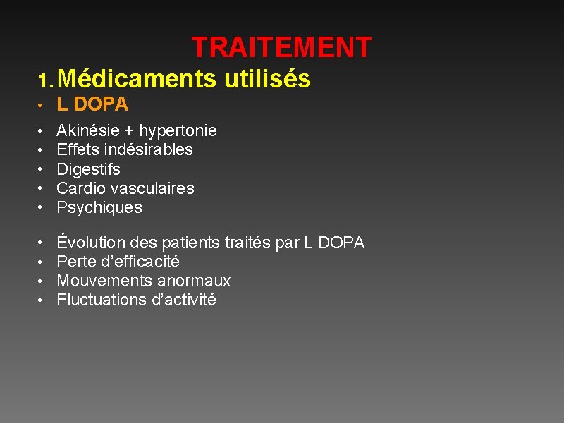 TRAITEMENT 1. Médicaments utilisés • L DOPA • • • Akinésie + hypertonie Effets