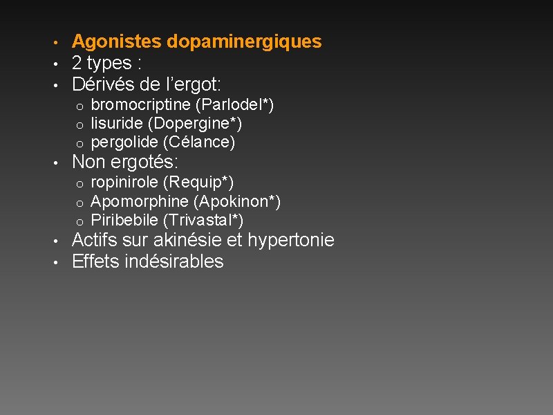  • • • Agonistes dopaminergiques 2 types : Dérivés de l’ergot: o o