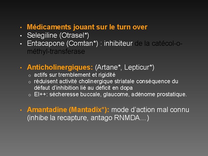  • • • Médicaments jouant sur le turn over Selegiline (Otrasel*) Entacapone (Comtan*)