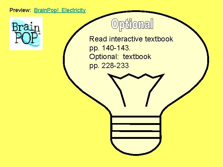 Preview: Brain. Pop! Electricity Read interactive textbook pp. 140 -143. Optional: textbook pp. 228