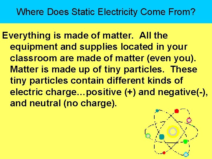 Where Does Static Electricity Come From? Everything is made of matter. All the equipment