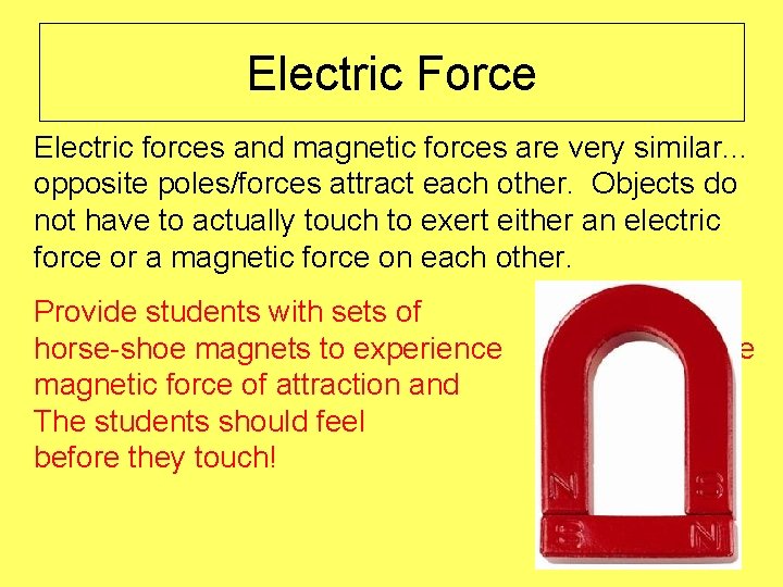 Electric Force Electric forces and magnetic forces are very similar. . . opposite poles/forces