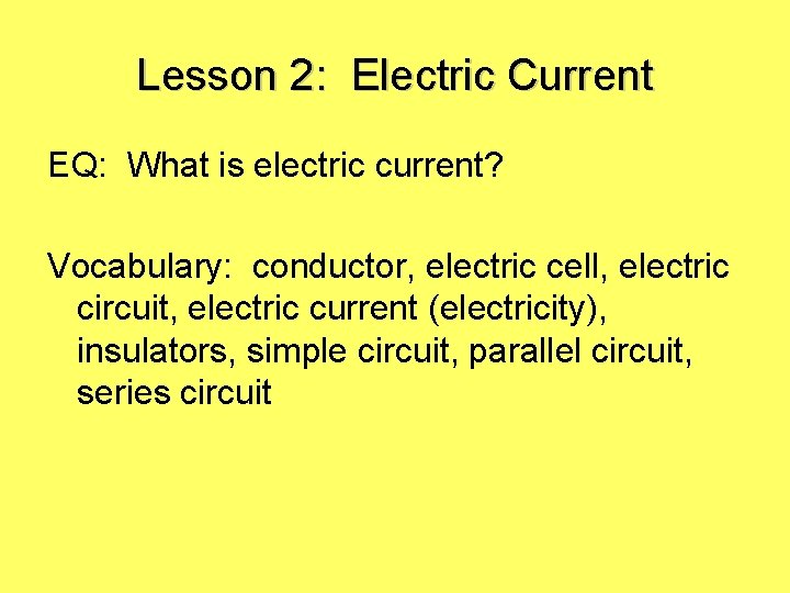 Lesson 2: Electric Current EQ: What is electric current? Vocabulary: conductor, electric cell, electric