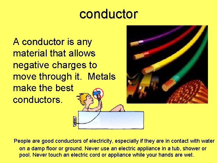 conductor A conductor is any material that allows negative charges to move through it.