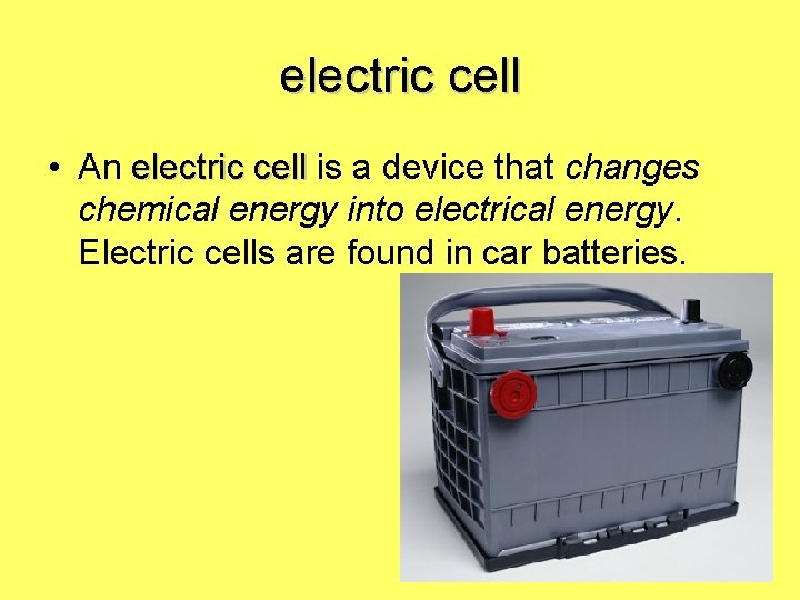 electric cell • An electric cell is a device that changes chemical energy into