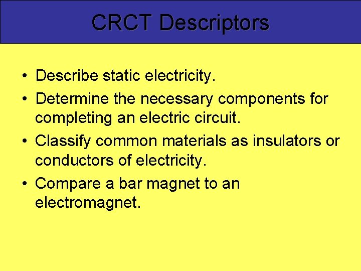 CRCT Descriptors • Describe static electricity. • Determine the necessary components for completing an