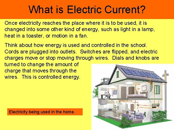 What is Electric Current? Current Once electricity reaches the place where it is to