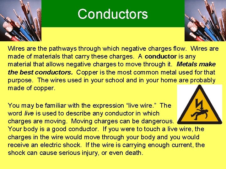Conductors Wires are the pathways through which negative charges flow. Wires are made of