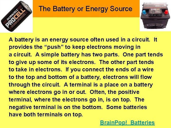 The Battery or Energy Source A battery is an energy source often used in