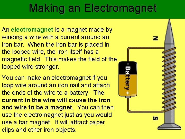 Making an Electromagnet An electromagnet is a magnet made by winding a wire with