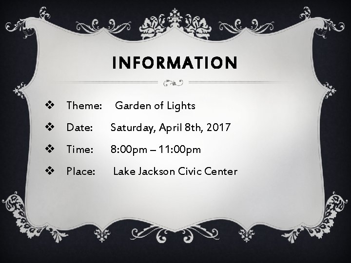INFORMATION v Theme: Garden of Lights v Date: Saturday, April 8 th, 2017 v