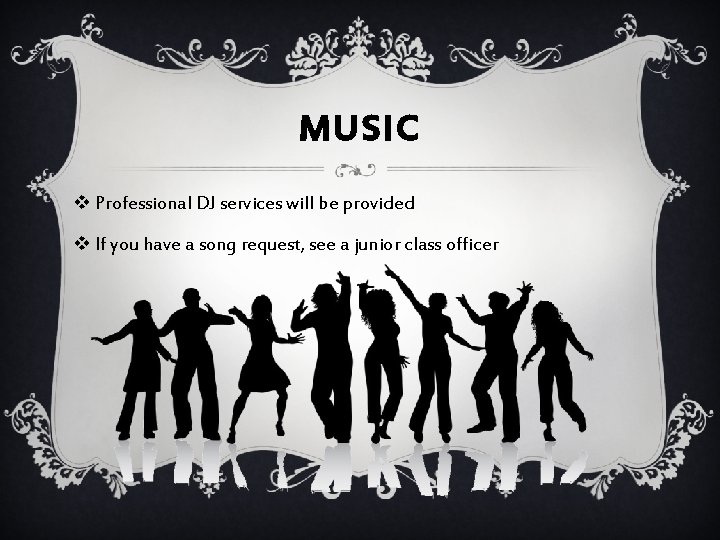 MUSIC v Professional DJ services will be provided v If you have a song