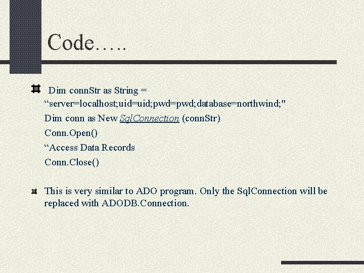 Code…. . Dim conn. Str as String = “server=localhost; uid=uid; pwd=pwd; database=northwind; " Dim