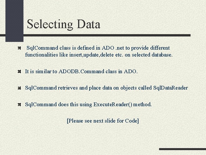 Selecting Data Sql. Command class is defined in ADO. net to provide different functionalities