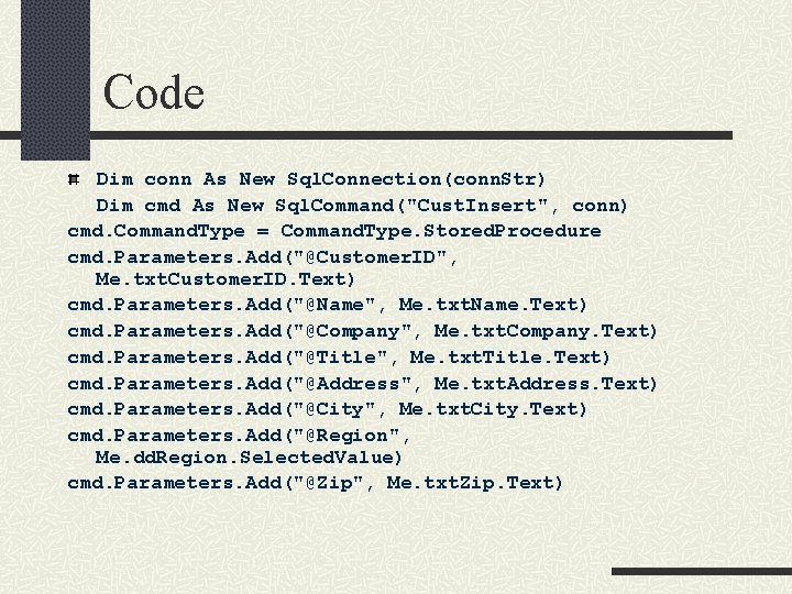 Code Dim conn As New Sql. Connection(conn. Str) Dim cmd As New Sql. Command("Cust.