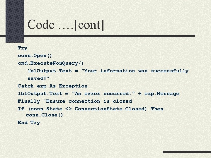 Code …. [cont] Try conn. Open() cmd. Execute. Non. Query() lbl. Output. Text =