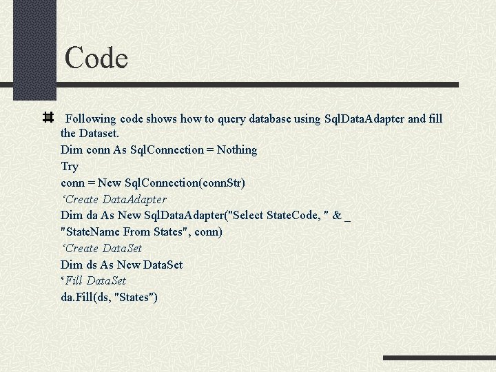 Code Following code shows how to query database using Sql. Data. Adapter and fill