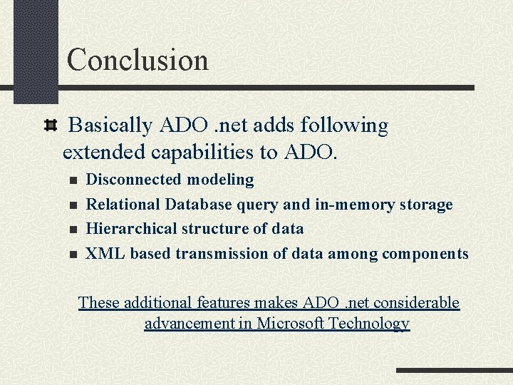 Conclusion Basically ADO. net adds following extended capabilities to ADO. n n Disconnected modeling