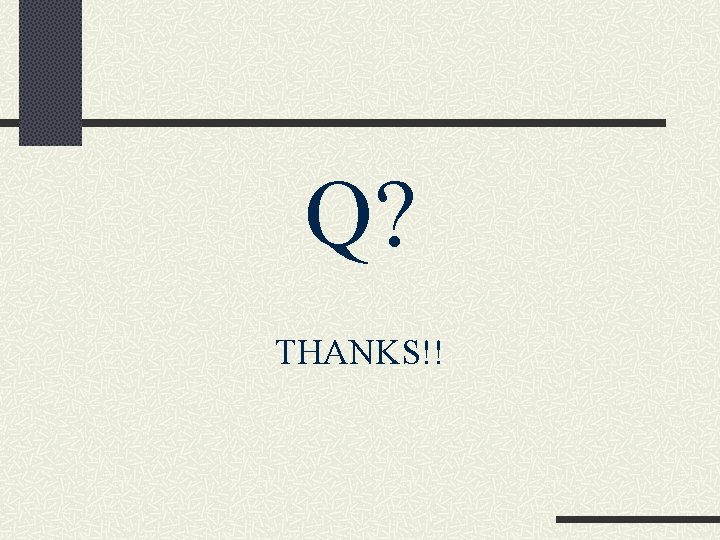 Q? THANKS!! 