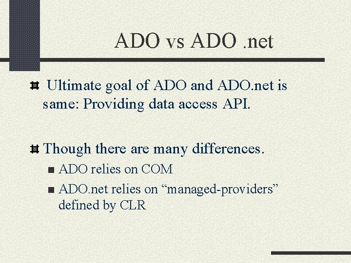 ADO vs ADO. net Ultimate goal of ADO and ADO. net is same: Providing