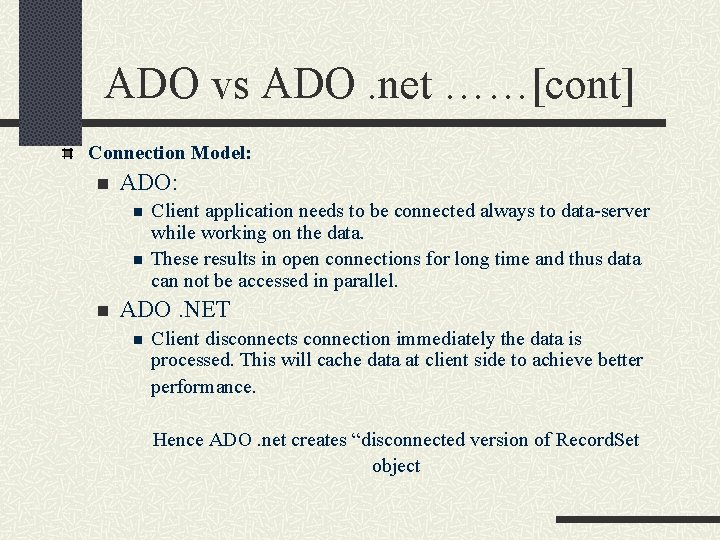 ADO vs ADO. net ……[cont] Connection Model: n ADO: n n n Client application