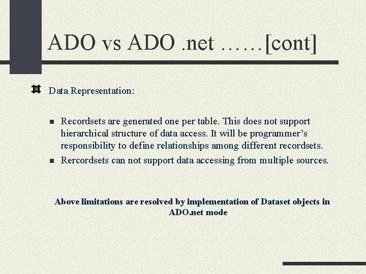 ADO vs ADO. net ……[cont] Data Representation: n n Recordsets are generated one per