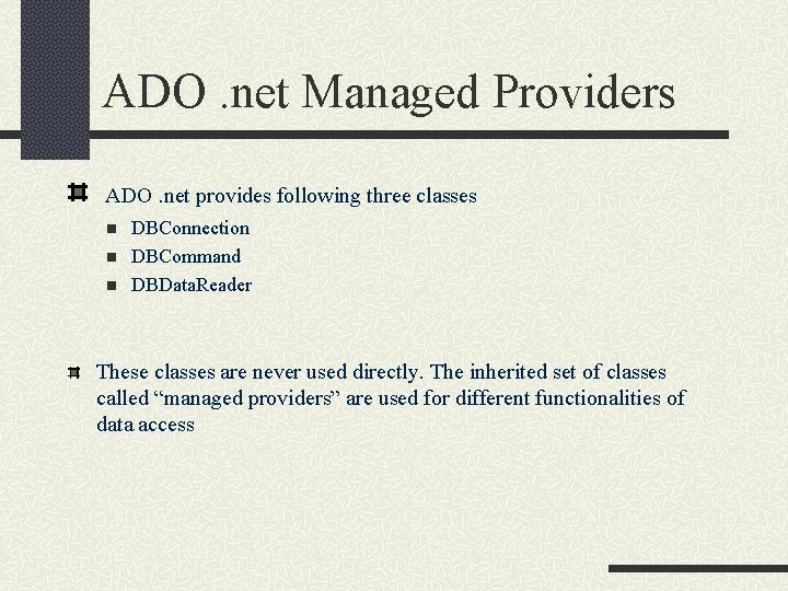 ADO. net Managed Providers ADO. net provides following three classes n n n DBConnection